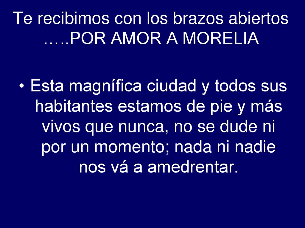 Te recibimos con los brazos abiertos …..POR AMOR A MORELIA