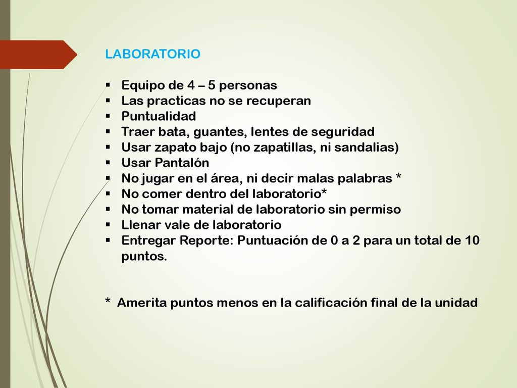 LABORATORIO Equipo de 4 – 5 personas. Las practicas no se recuperan. Puntualidad. Traer bata, guantes, lentes de seguridad.