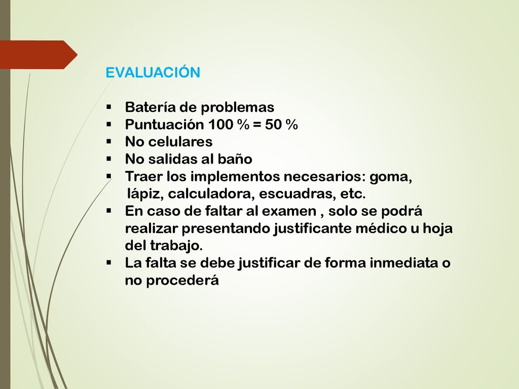 EVALUACIÓN Batería de problemas. Puntuación 100 % = 50 % No celulares. No salidas al baño. Traer los implementos necesarios: goma,