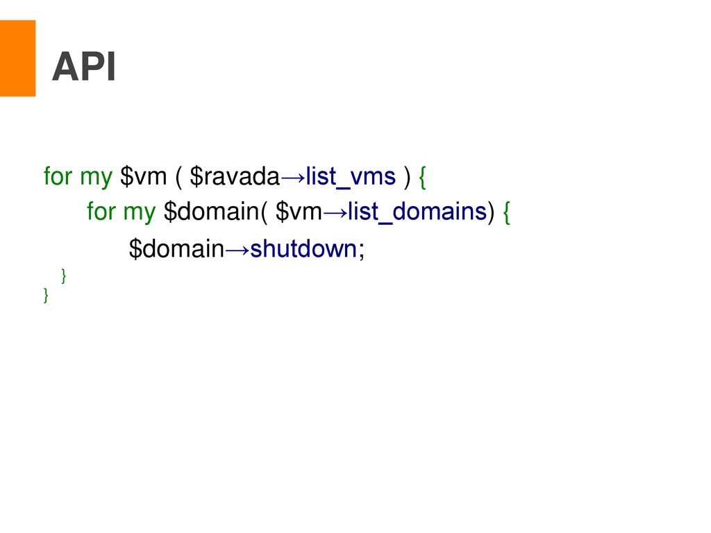 API for my $vm ( $ravada→list_vms ) {
