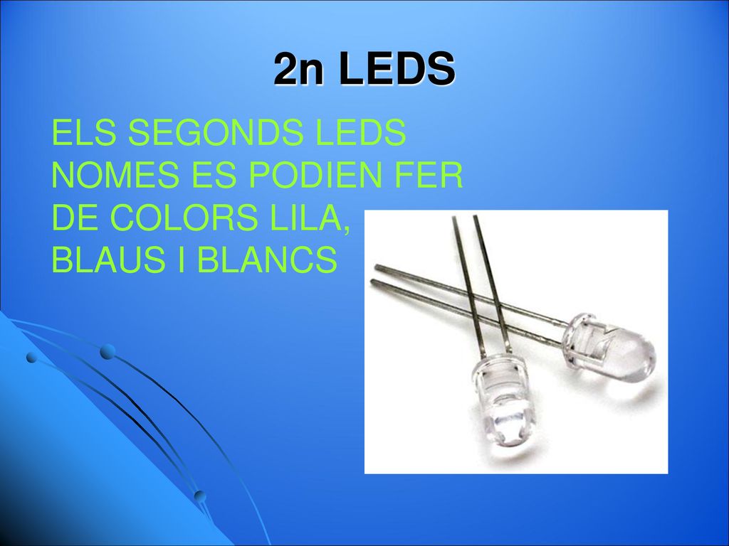 2n LEDS ELS SEGONDS LEDS NOMES ES PODIEN FER DE COLORS LILA, BLAUS I BLANCS
