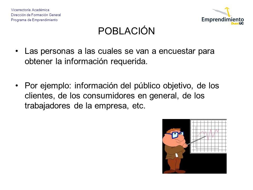 POBLACIÓN Las personas a las cuales se van a encuestar para obtener la información requerida.