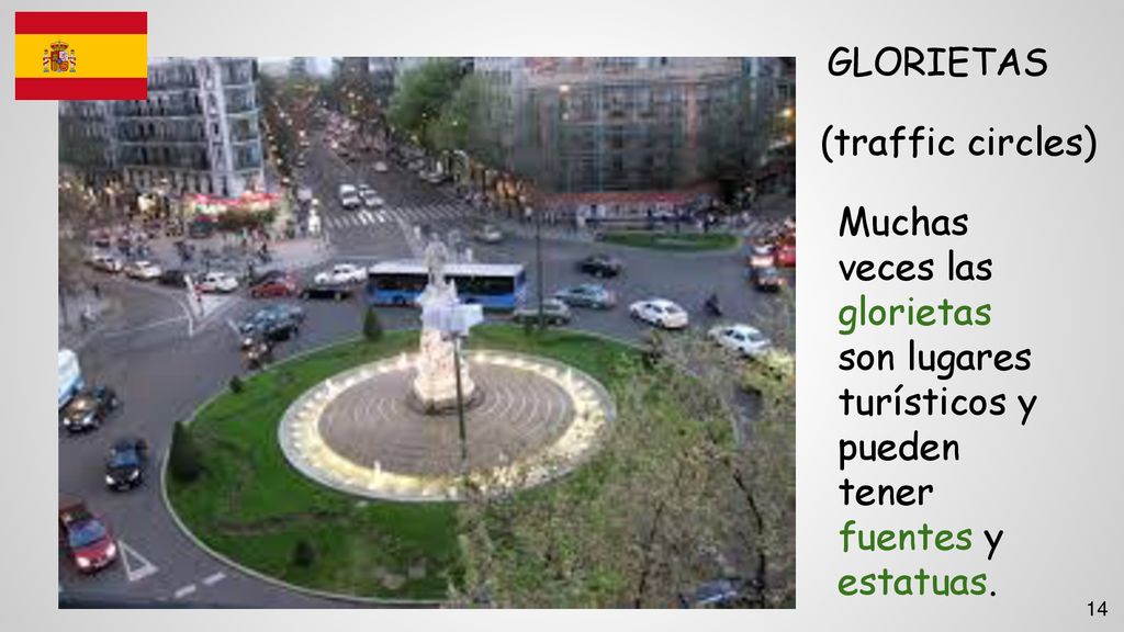 GLORIETAS (traffic circles) Muchas veces las glorietas son lugares turísticos y pueden tener fuentes y estatuas.