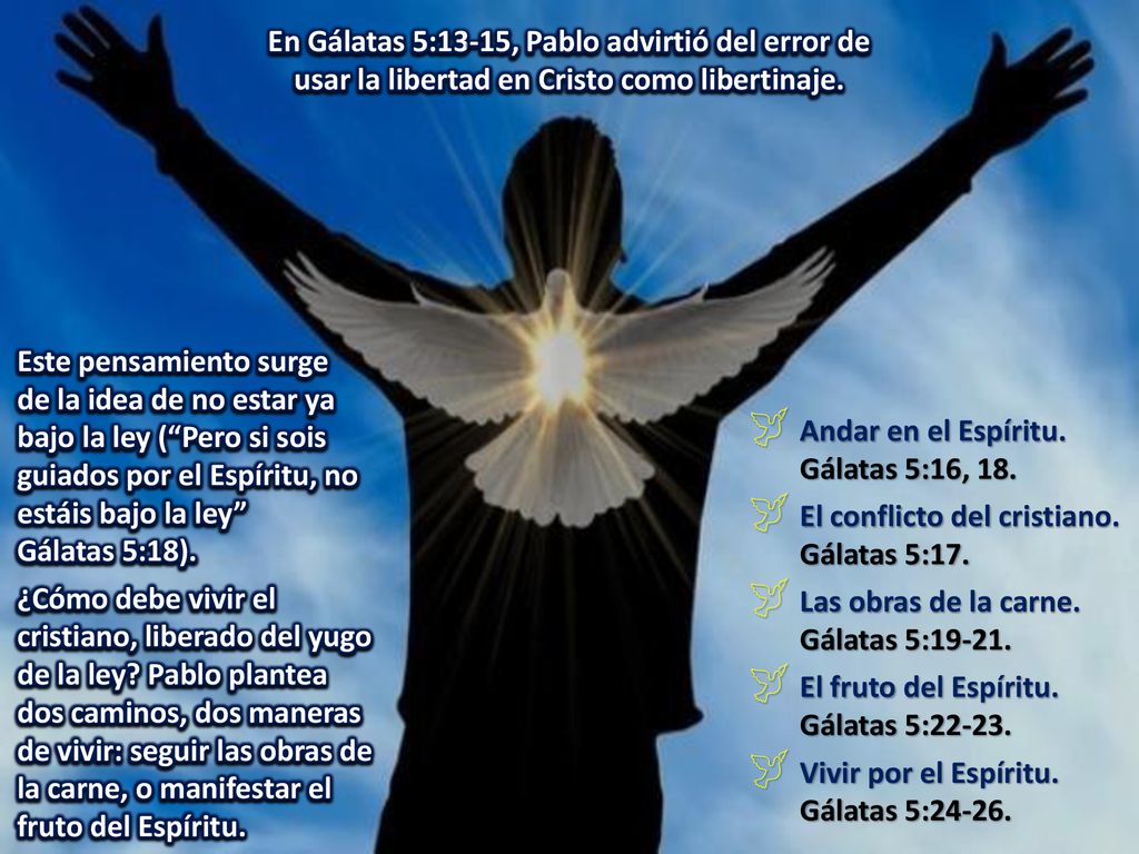 En Gálatas 5:13-15, Pablo advirtió del error de usar la libertad en Cristo como libertinaje.