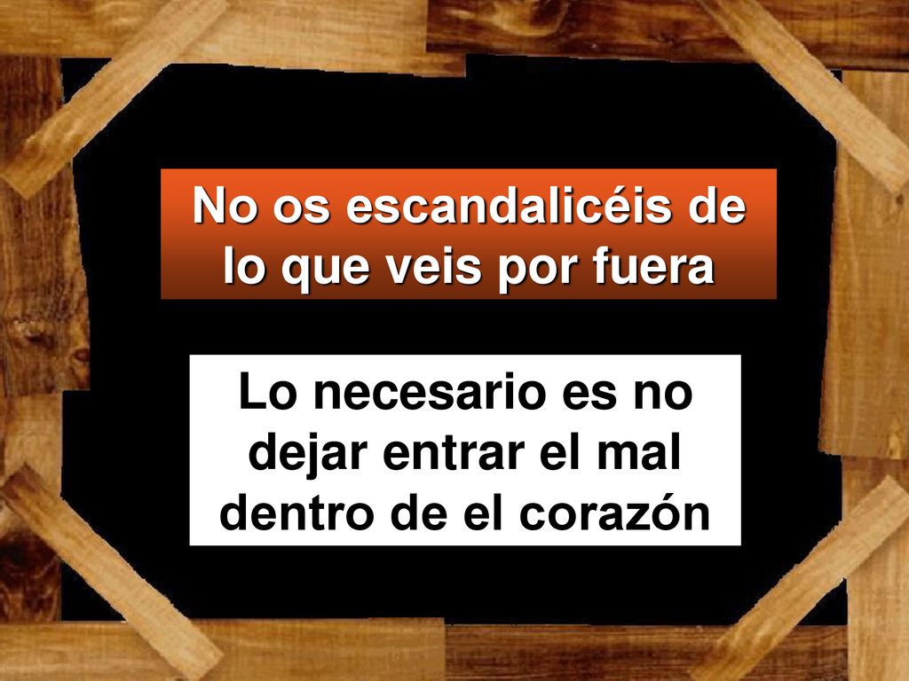 No os escandalicéis de lo que veis por fuera