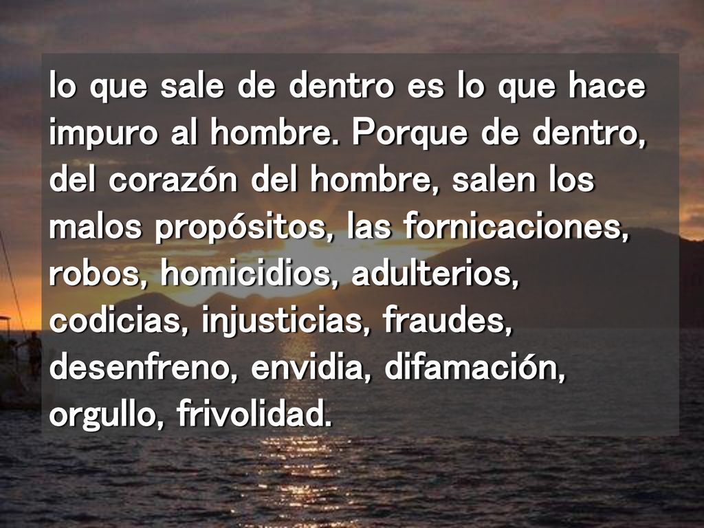 lo que sale de dentro es lo que hace impuro al hombre