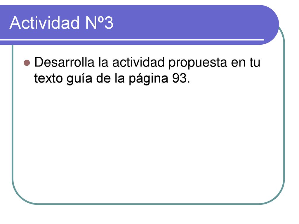 Actividad Nº3 Desarrolla la actividad propuesta en tu texto guía de la página 93.