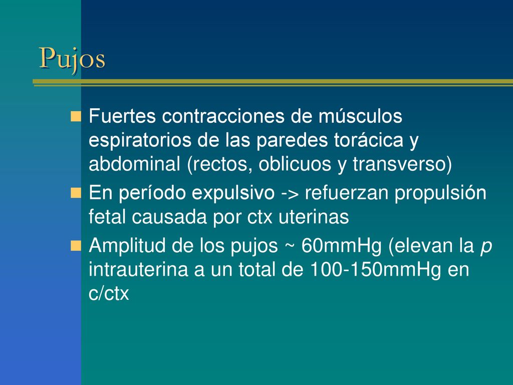 Pujos Fuertes contracciones de músculos espiratorios de las paredes torácica y abdominal (rectos, oblicuos y transverso)