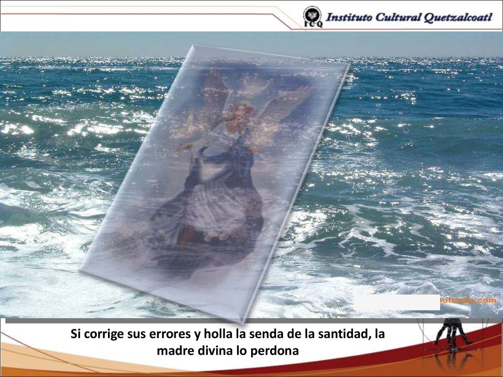 Si corrige sus errores y holla la senda de la santidad, la madre divina lo perdona