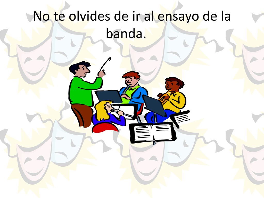 No te olvides de ir al ensayo de la banda.