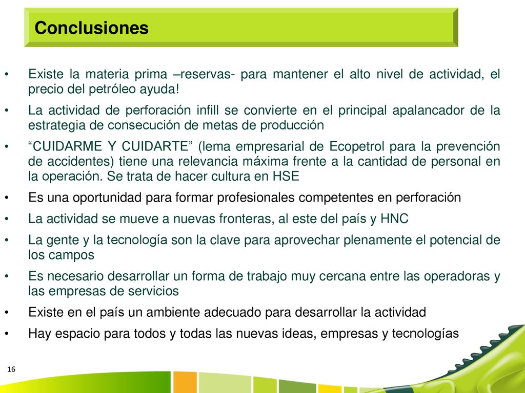 Conclusiones Existe la materia prima –reservas- para mantener el alto nivel de actividad, el precio del petróleo ayuda!