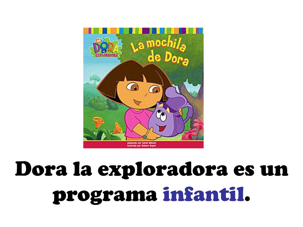 Dora la exploradora es un programa infantil.