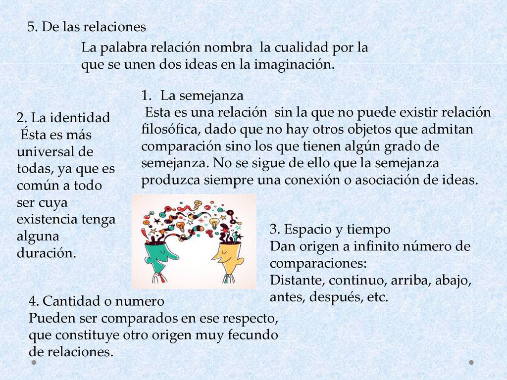5. De las relaciones La palabra relación nombra la cualidad por la que se unen dos ideas en la imaginación.