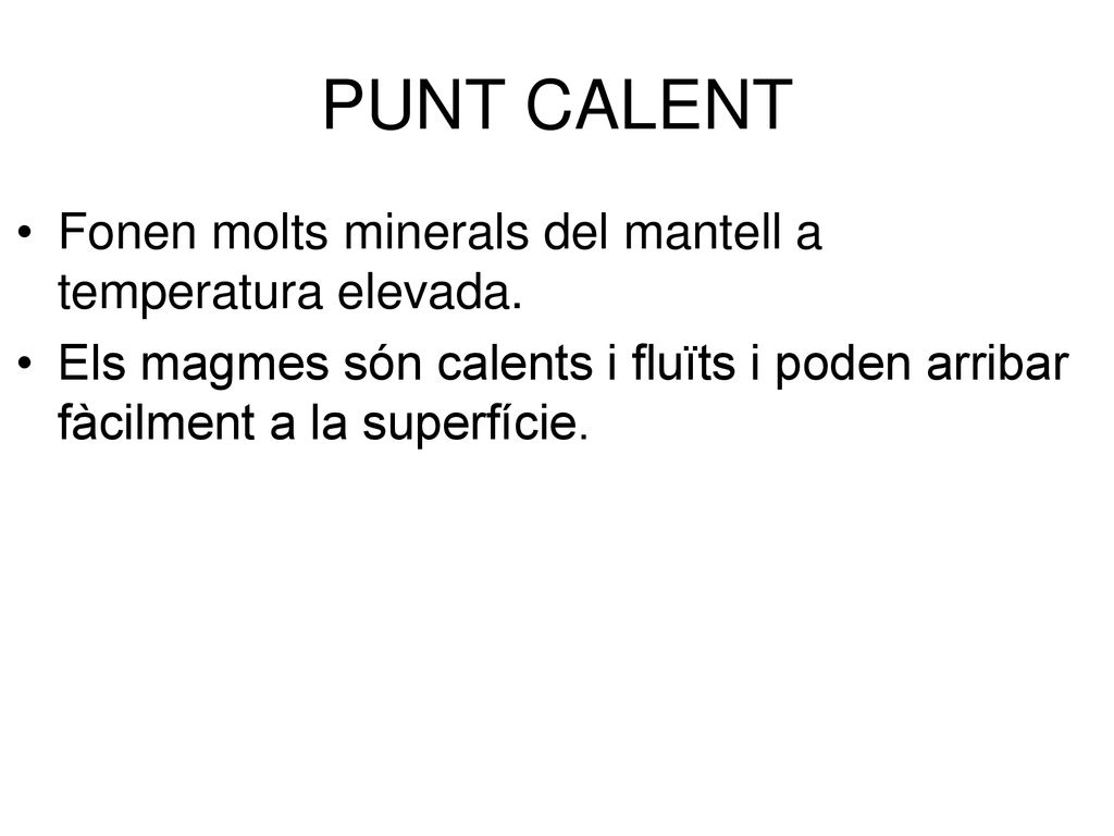 PUNT CALENT Fonen molts minerals del mantell a temperatura elevada.