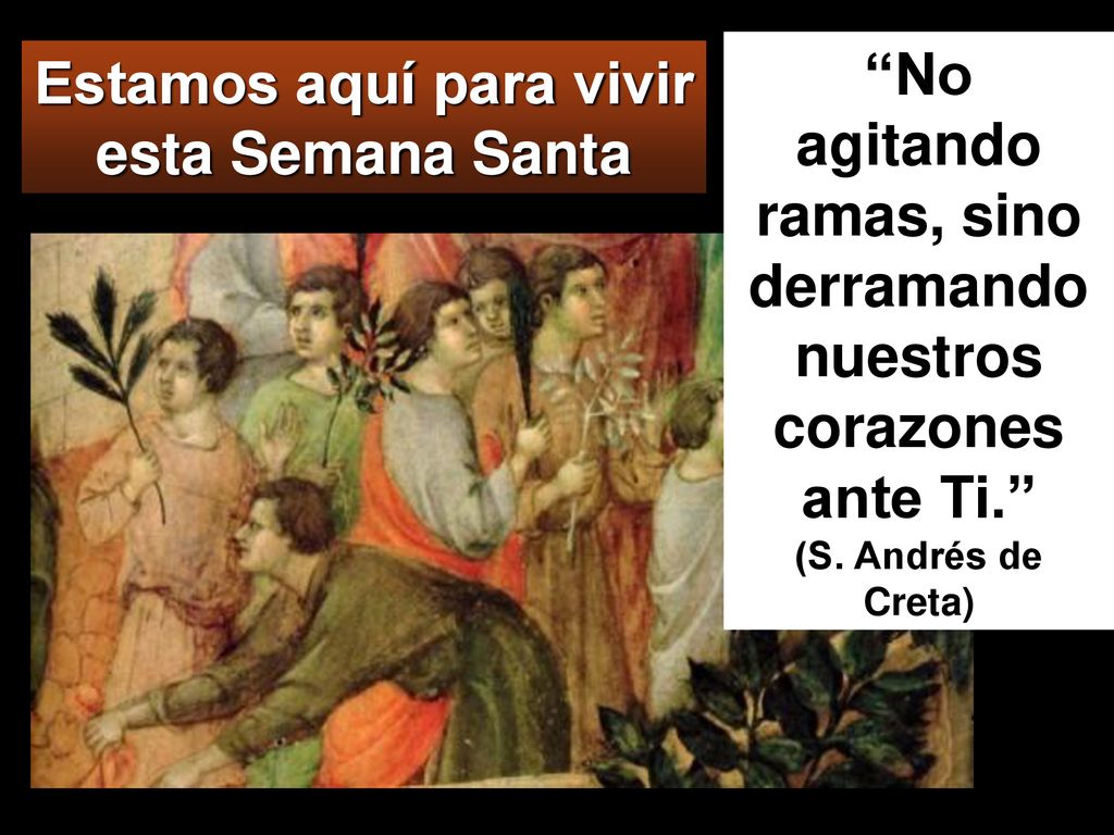 No agitando ramas, sino derramando nuestros corazones ante Ti.
