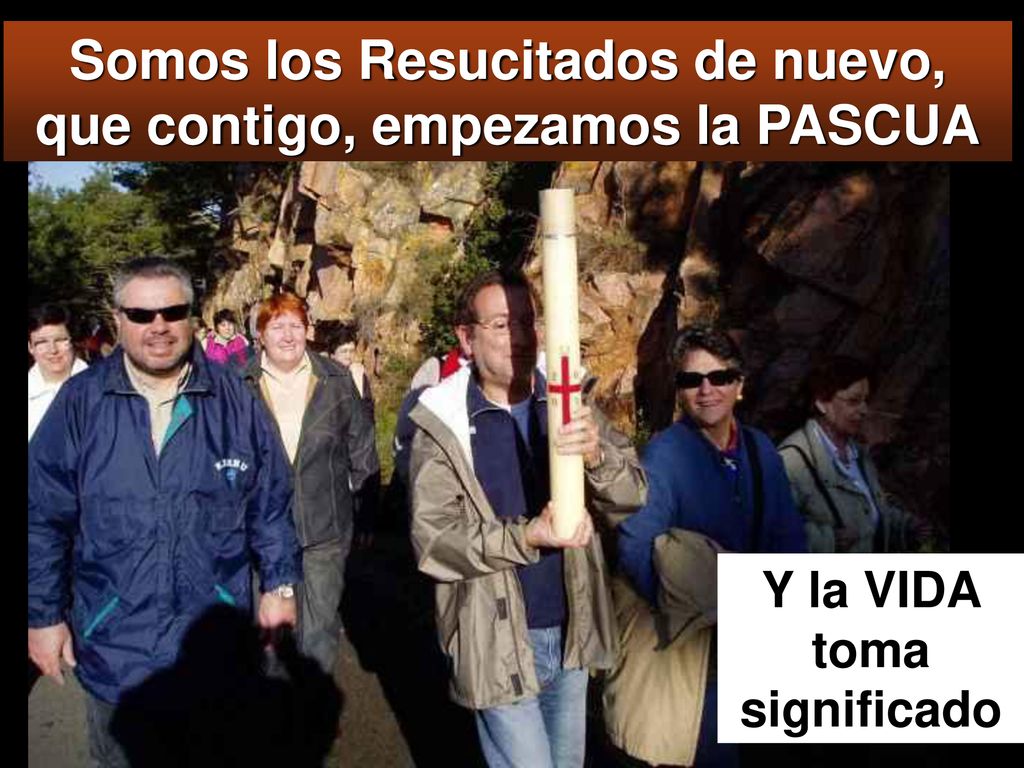 Somos los Resucitados de nuevo, que contigo, empezamos la PASCUA