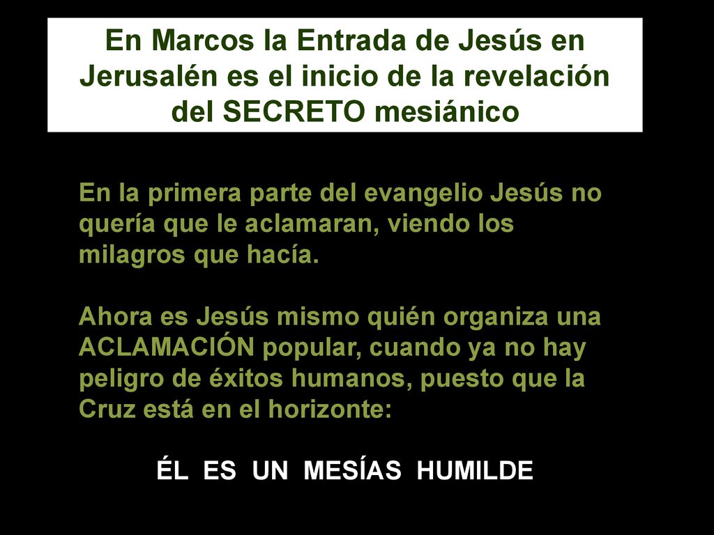 En Marcos la Entrada de Jesús en Jerusalén es el inicio de la revelación del SECRETO mesiánico