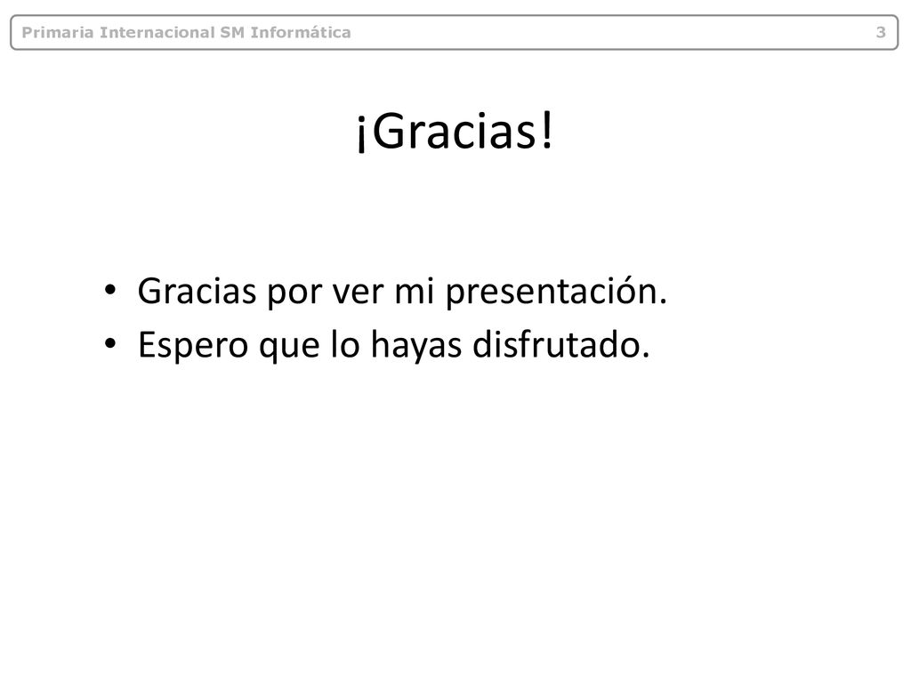 Gracias por ver mi presentación. Espero que lo hayas disfrutado.