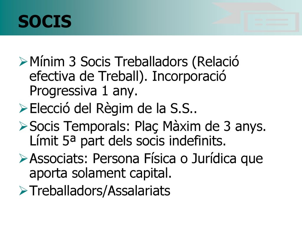 SOCIS Mínim 3 Socis Treballadors (Relació efectiva de Treball). Incorporació Progressiva 1 any. Elecció del Règim de la S.S..