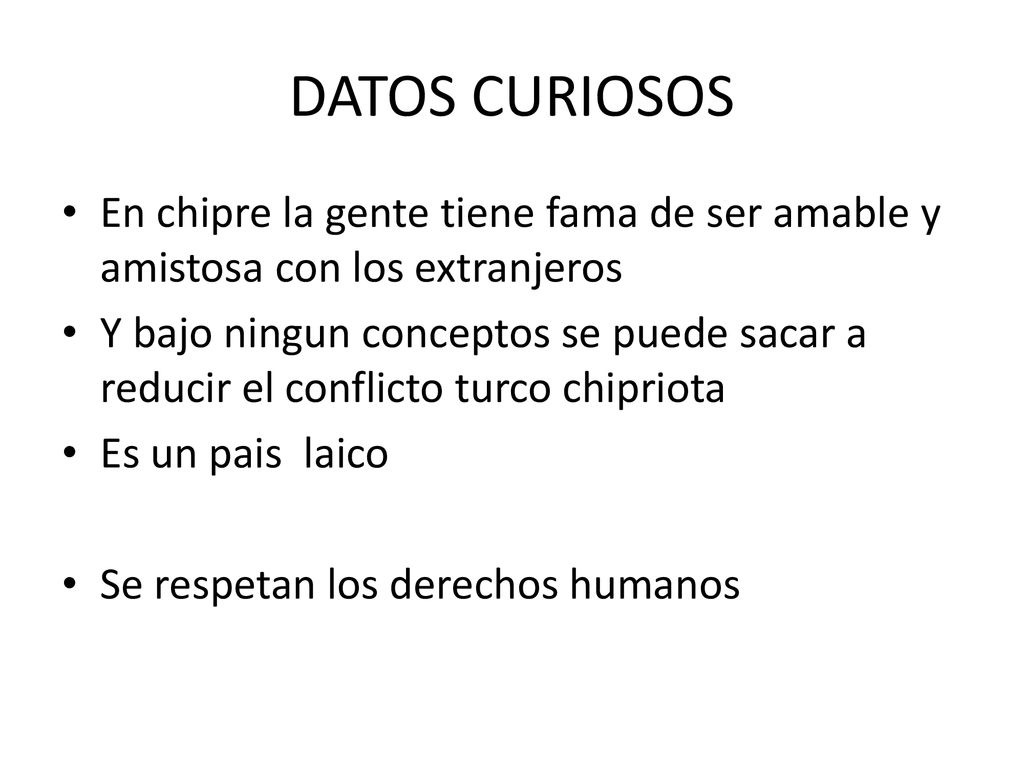 DATOS CURIOSOS En chipre la gente tiene fama de ser amable y amistosa con los extranjeros.