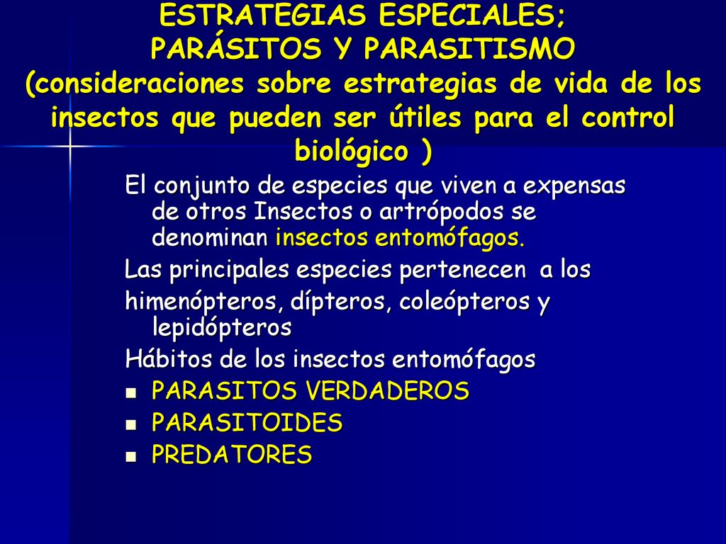 ESTRATEGIAS ESPECIALES; PARÁSITOS Y PARASITISMO (consideraciones sobre estrategias de vida de los insectos que pueden ser útiles para el control biológico )