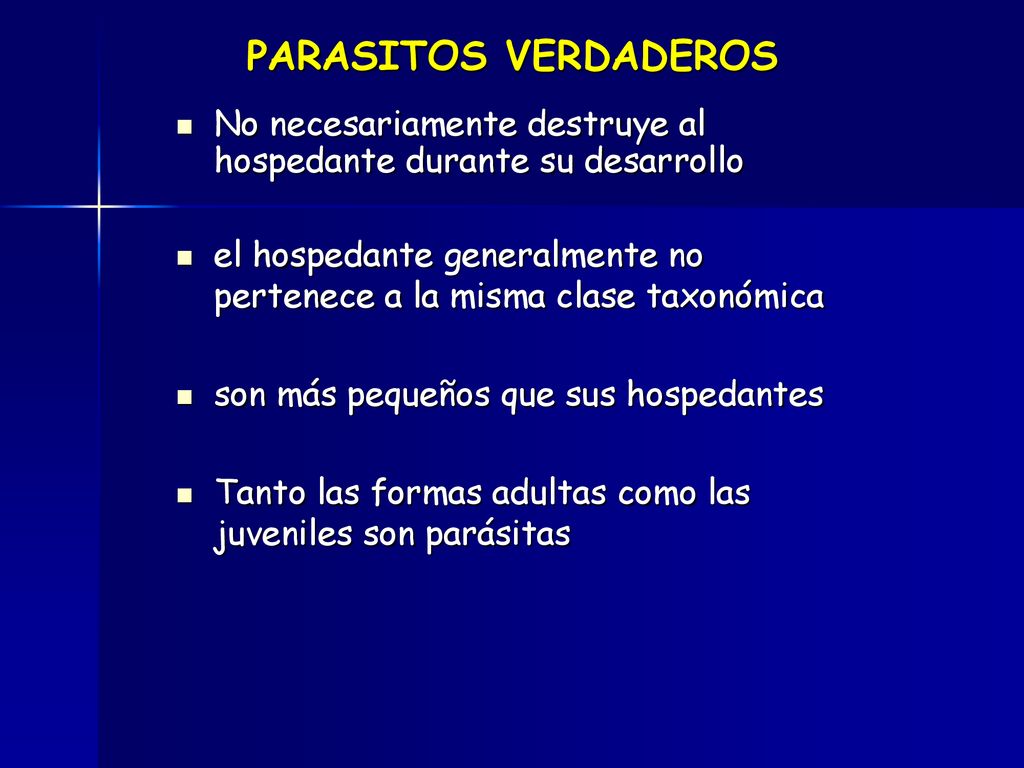 PARASITOS VERDADEROS No necesariamente destruye al hospedante durante su desarrollo.