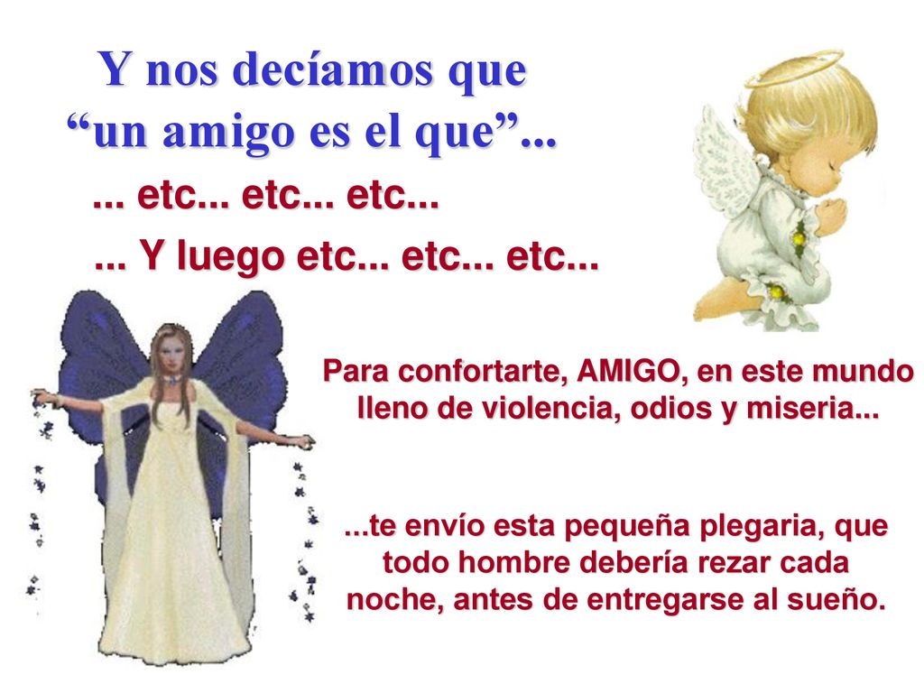 Y nos decíamos que un amigo es el que ...