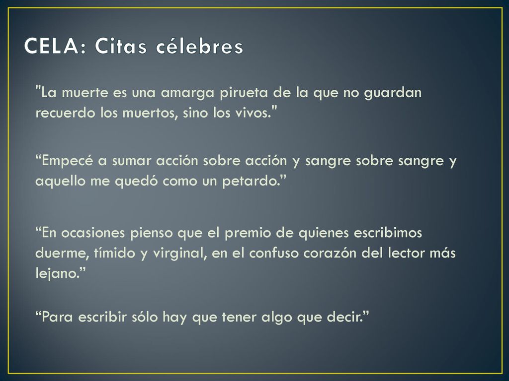 CELA: Citas célebres La muerte es una amarga pirueta de la que no guardan recuerdo los muertos, sino los vivos.