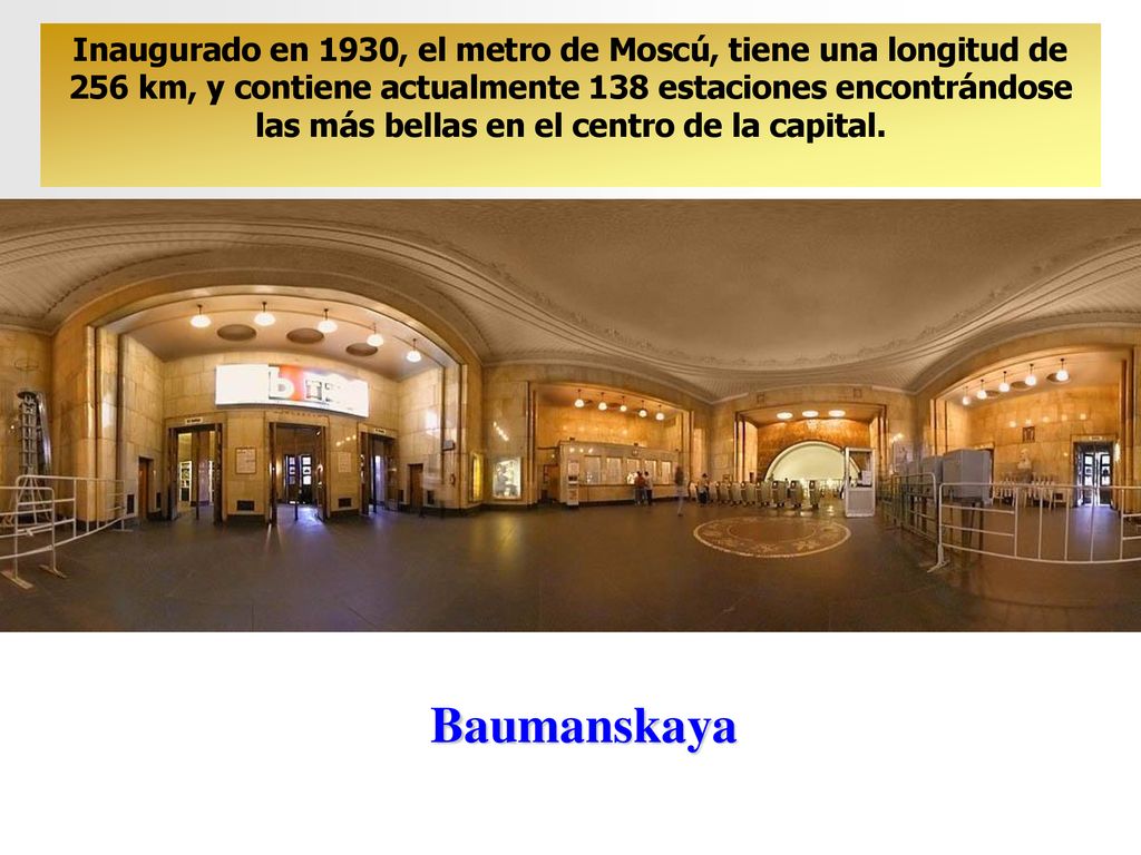 Inaugurado en 1930, el metro de Moscú, tiene una longitud de 256 km, y contiene actualmente 138 estaciones encontrándose las más bellas en el centro de la capital.