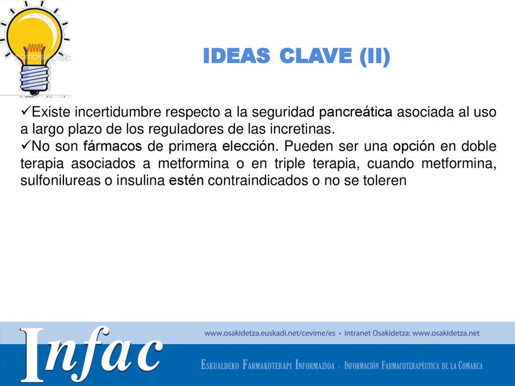 IDEAS CLAVE (II) Existe incertidumbre respecto a la seguridad pancreática asociada al uso a largo plazo de los reguladores de las incretinas.