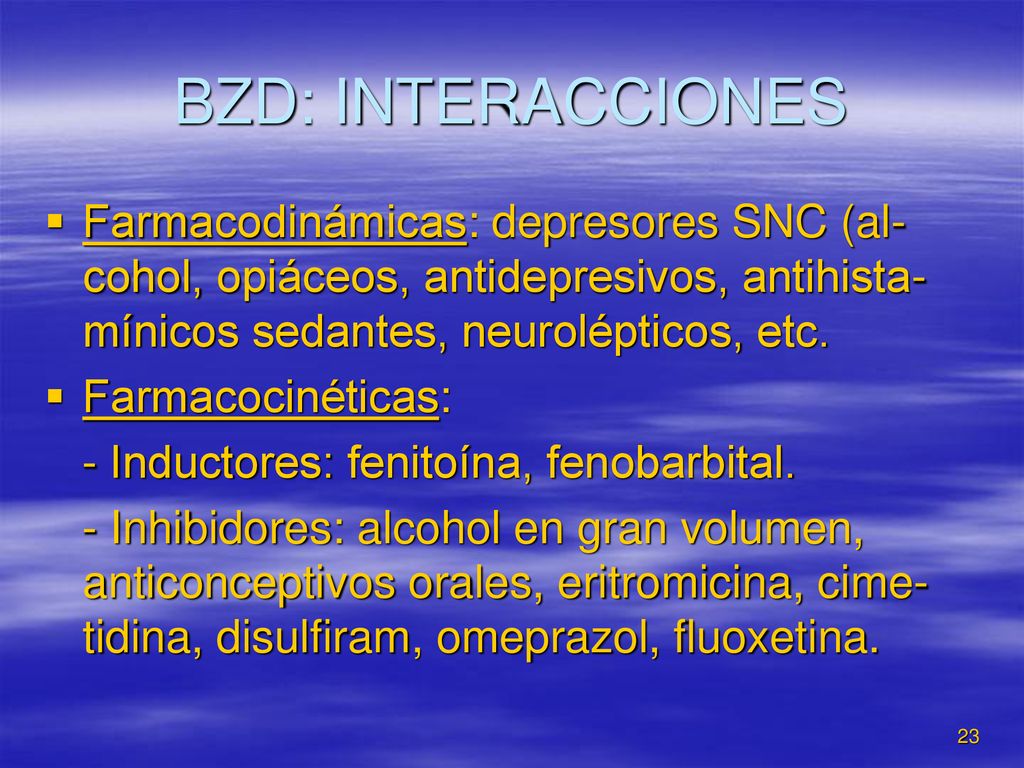 BZD: INTERACCIONES Farmacodinámicas: depresores SNC (al-cohol, opiáceos, antidepresivos, antihista- mínicos sedantes, neurolépticos, etc.