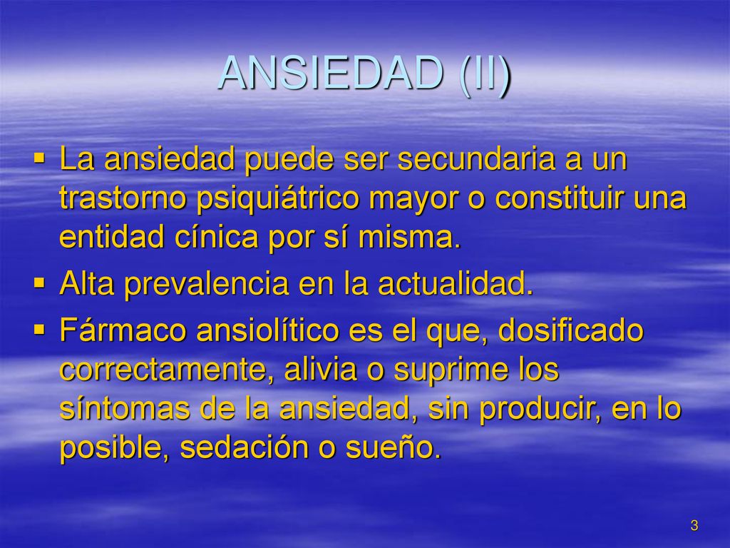 ANSIEDAD (II) La ansiedad puede ser secundaria a un trastorno psiquiátrico mayor o constituir una entidad cínica por sí misma.