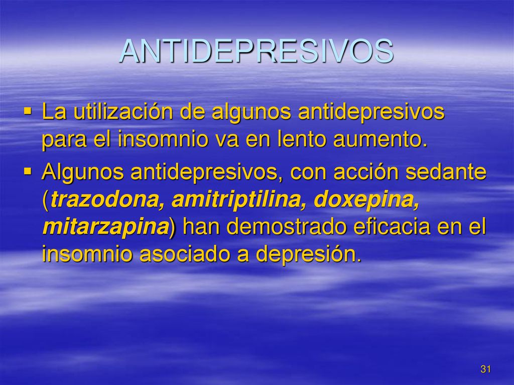 ANTIDEPRESIVOS La utilización de algunos antidepresivos para el insomnio va en lento aumento.