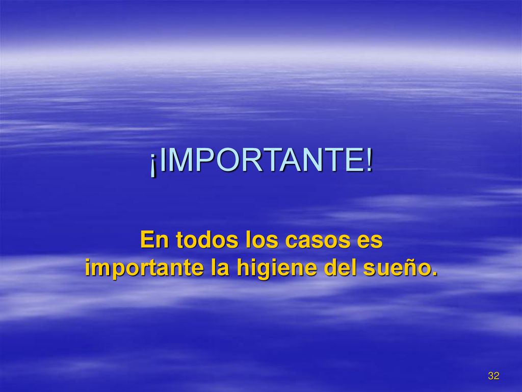 En todos los casos es importante la higiene del sueño.