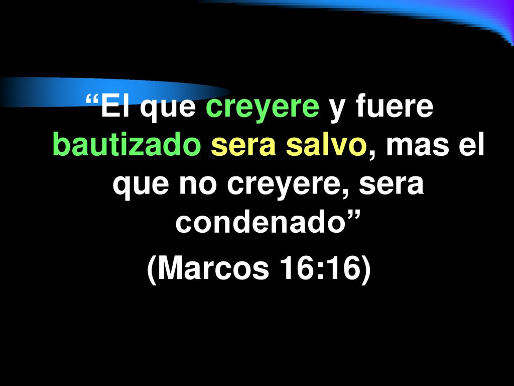 El que creyere y fuere bautizado sera salvo, mas el que no creyere, sera condenado