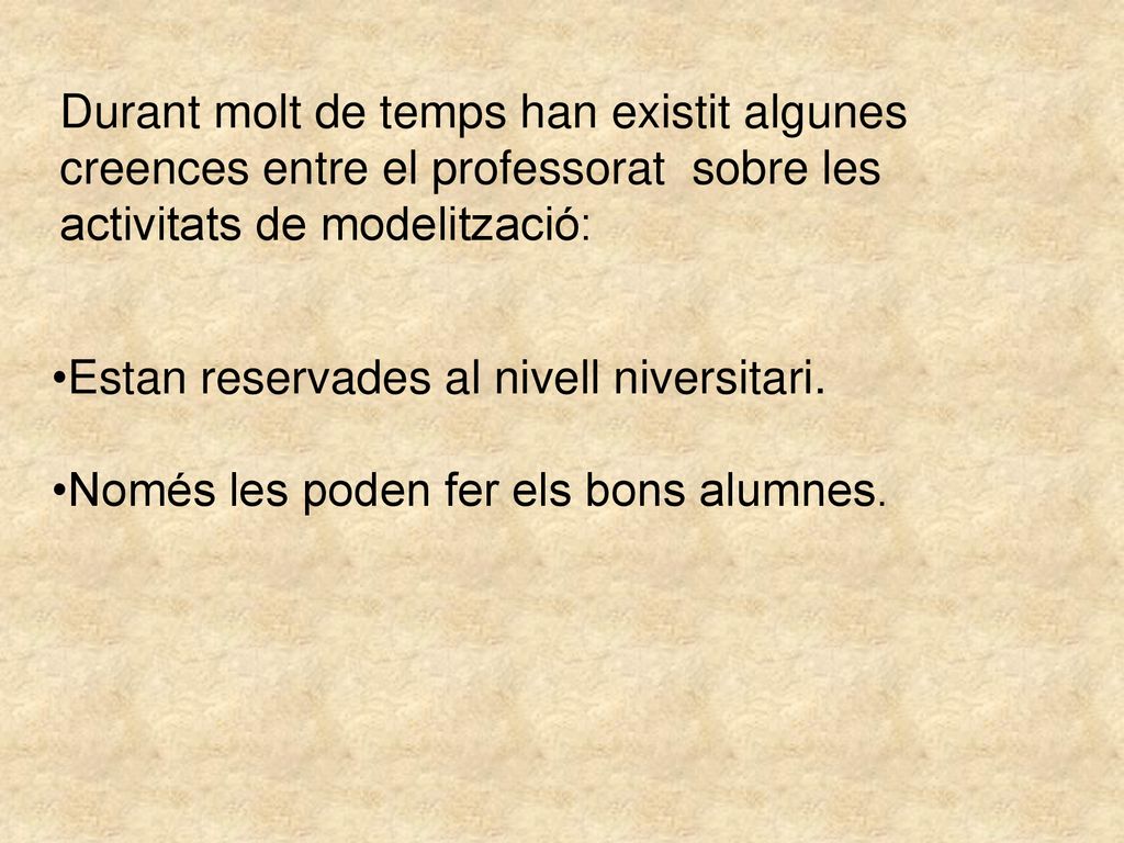 Durant molt de temps han existit algunes creences entre el professorat sobre les activitats de modelització: