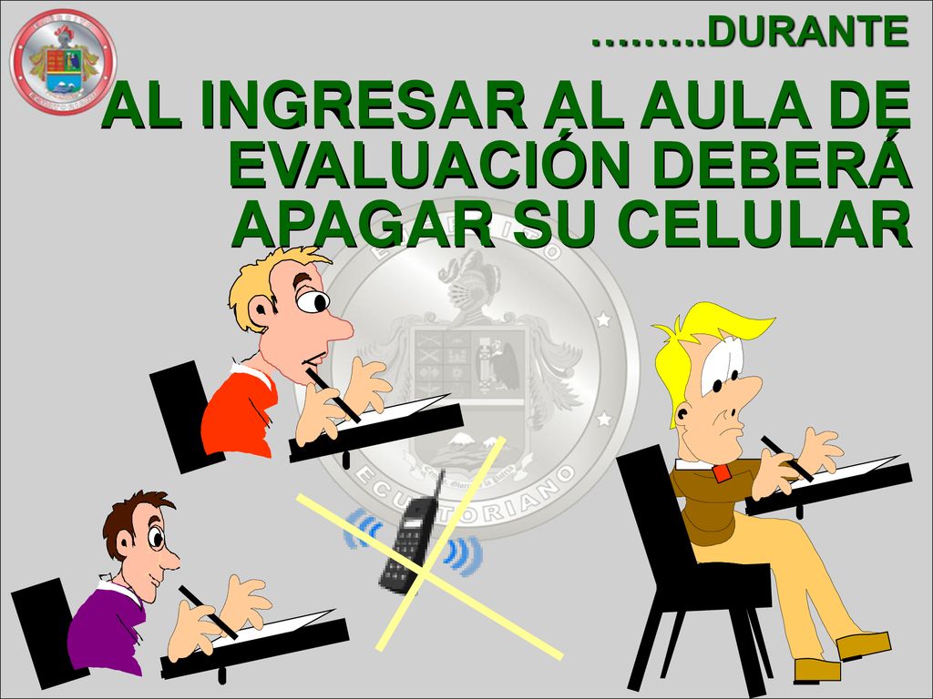 AL INGRESAR AL AULA DE EVALUACIÓN DEBERÁ APAGAR SU CELULAR