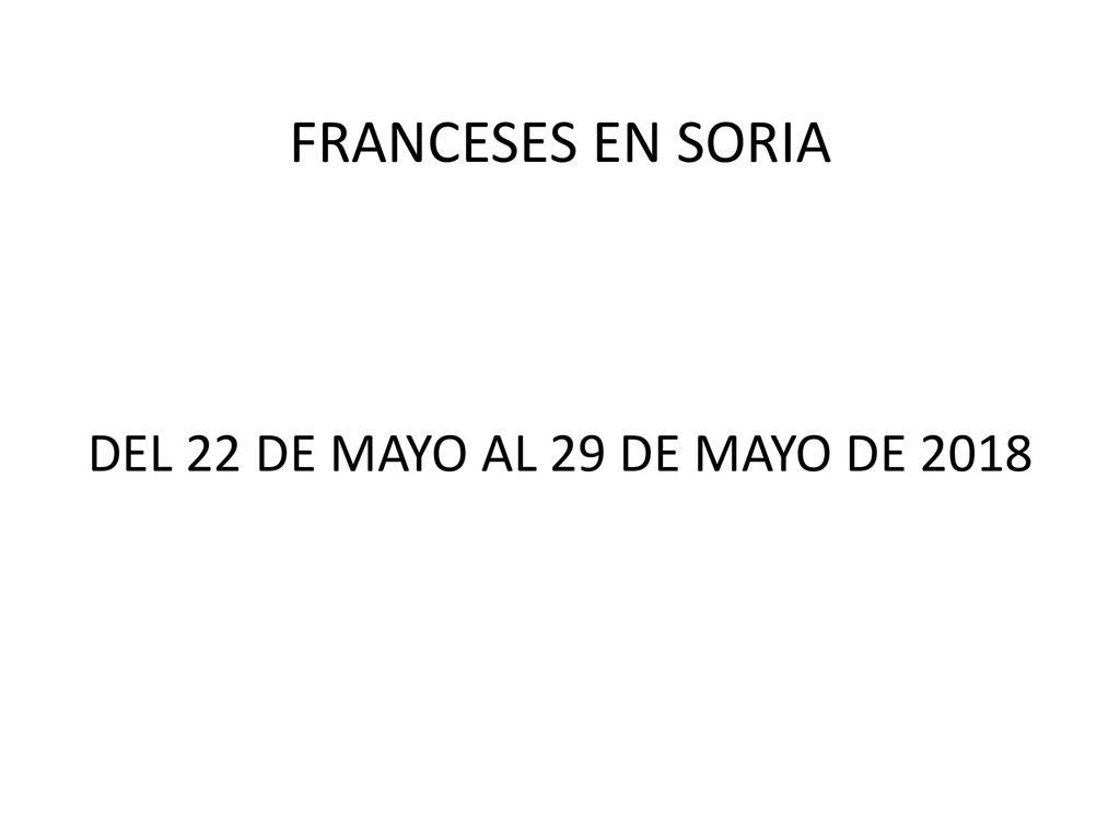 FRANCESES EN SORIA DEL 22 DE MAYO AL 29 DE MAYO DE 2018