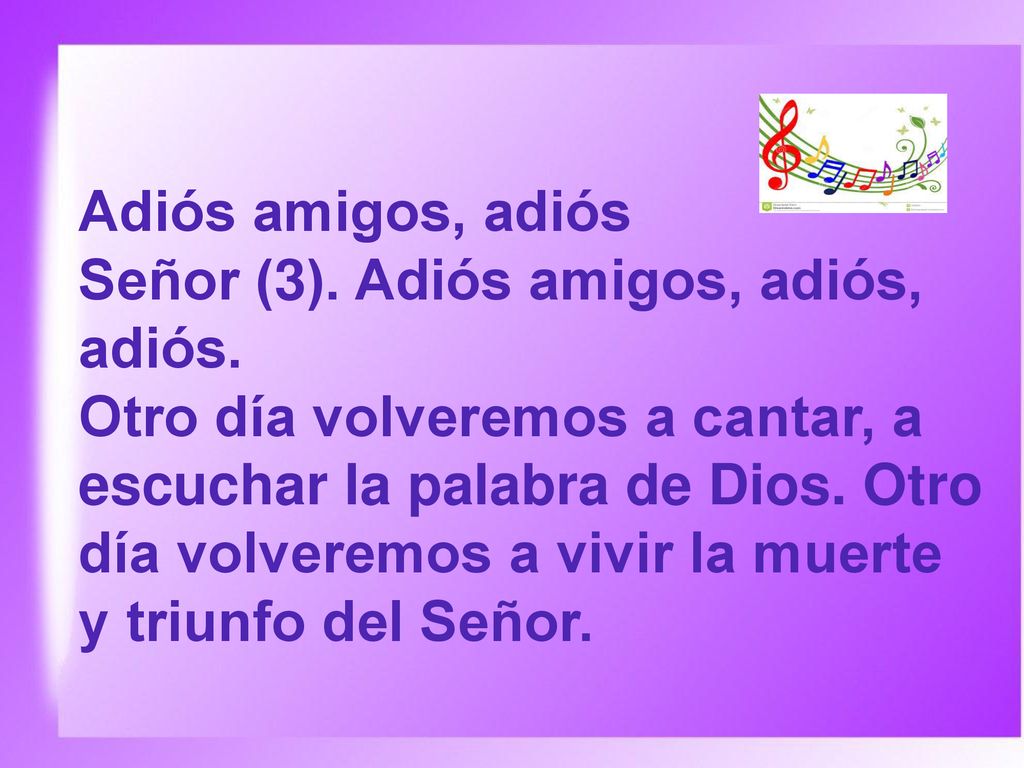 Adiós amigos, adiós Señor (3). Adiós amigos, adiós, adiós.