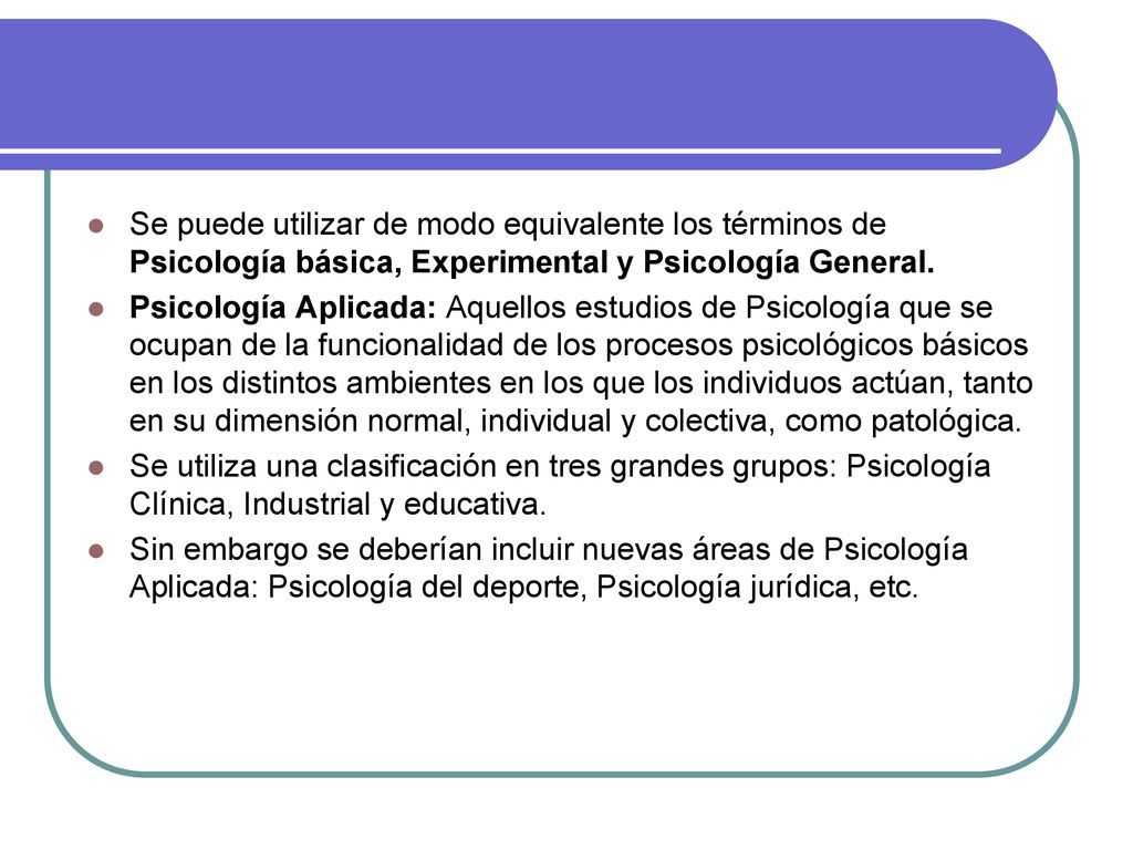 Se puede utilizar de modo equivalente los términos de Psicología básica, Experimental y Psicología General.