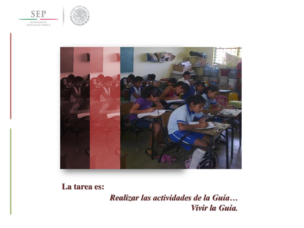 La tarea es: Realizar las actividades de la Guía… Vivir la Guía.