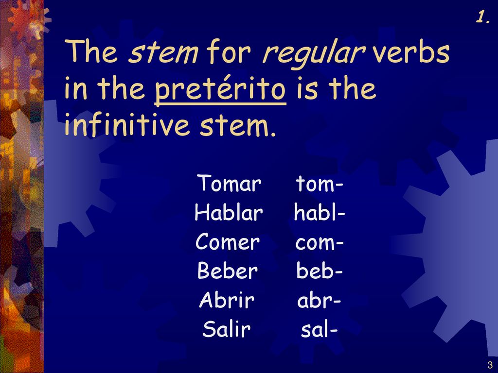 The stem for regular verbs in the pretérito is the infinitive stem.