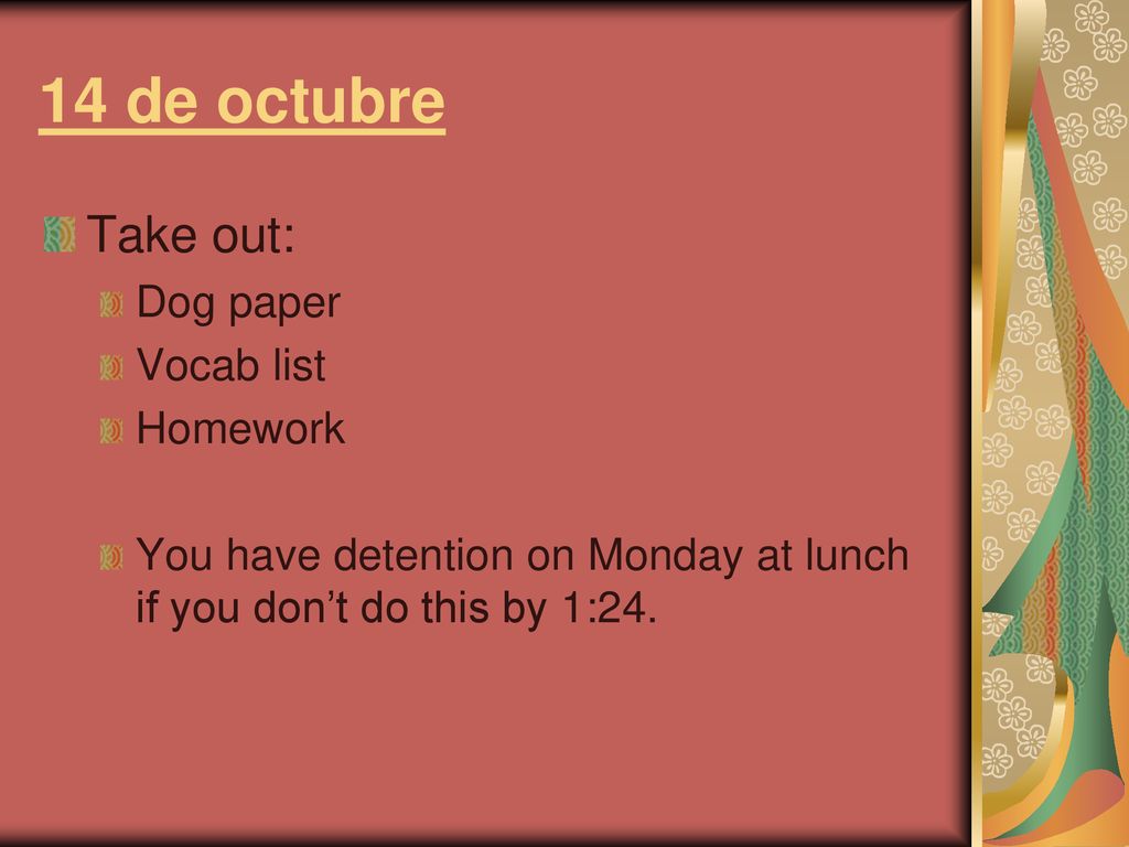 14 de octubre Take out: Dog paper Vocab list Homework