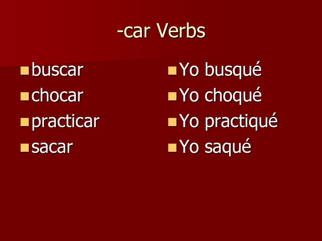 -car Verbs buscar chocar practicar sacar Yo busqué Yo choqué