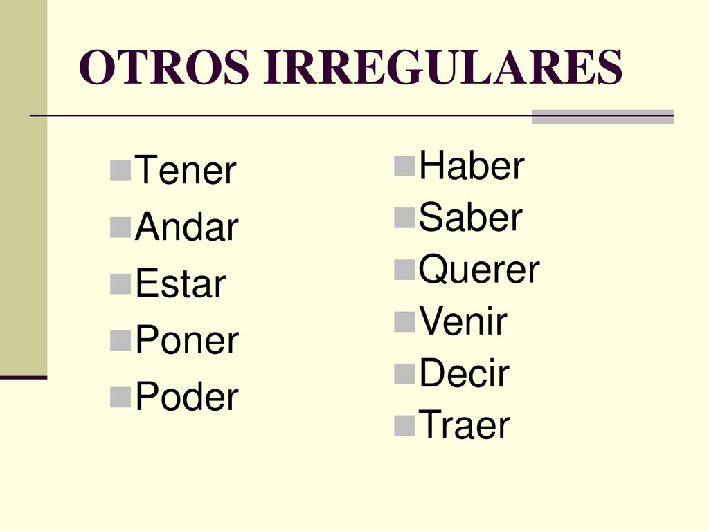 OTROS IRREGULARES Tener Andar Estar Poner Poder Haber Saber Querer