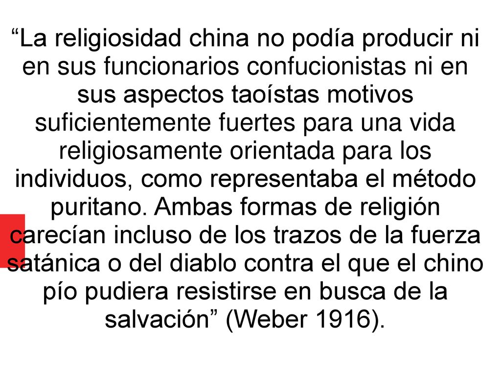 La religiosidad china no podía producir ni en sus funcionarios confucionistas ni en sus aspectos taoístas motivos suficientemente fuertes para una vida religiosamente orientada para los individuos, como representaba el método puritano.