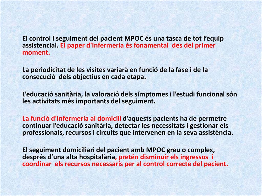 El control i seguiment del pacient MPOC és una tasca de tot l’equip assistencial. El paper d Infermeria és fonamental des del primer moment.