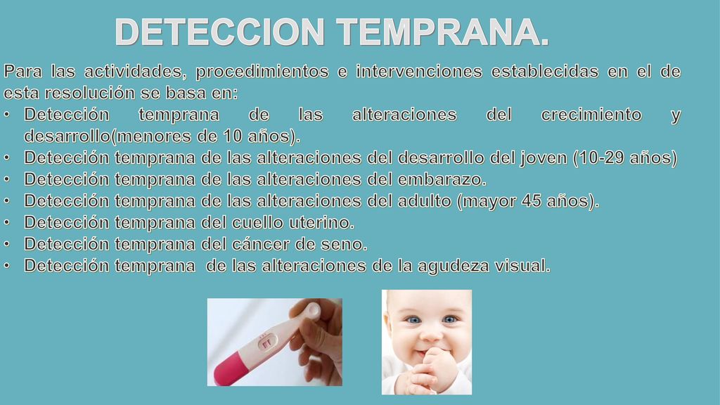 DETECCION TEMPRANA. Para las actividades, procedimientos e intervenciones establecidas en el de esta resolución se basa en: