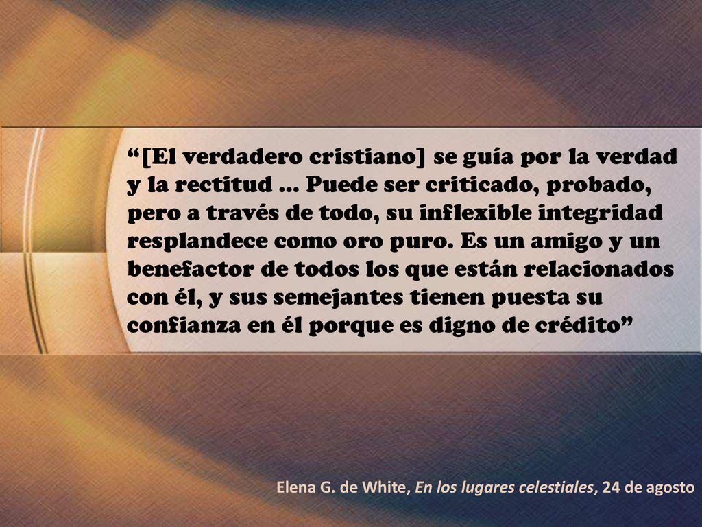 [El verdadero cristiano] se guía por la verdad y la rectitud