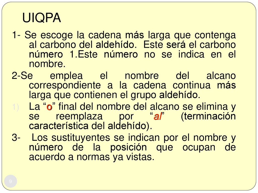 UIQPA 1- Se escoge la cadena más larga que contenga al carbono del aldehído. Este será el carbono número 1.Este número no se indica en el nombre.